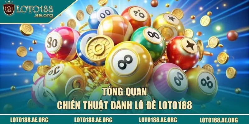 Tổng quan về chiến thuật đánh lô đề LOTO188
