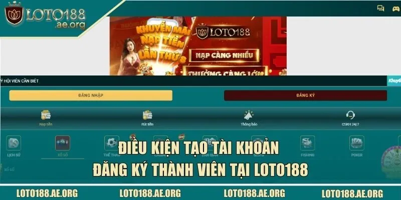 Điều kiện tạo tài khoản đăng ký thành viên tại LOTO188