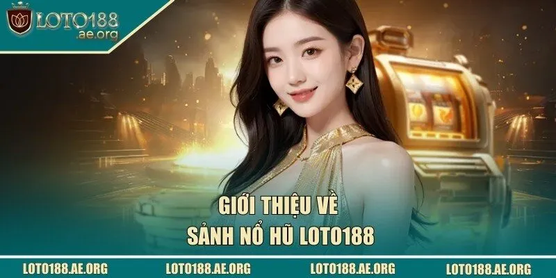 Giới thiệu về nổ hũ LOTO188