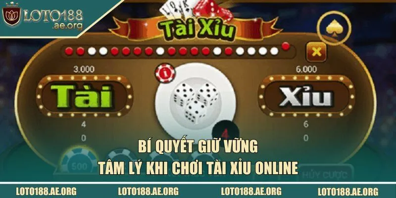 Bí quyết giữ vững tâm lý khi chơi Tài Xỉu online