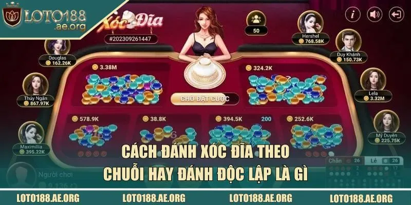 Cách đánh xóc đĩa theo chuỗi hay đánh độc lập là gì