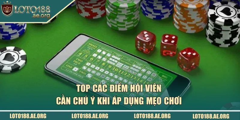Top các điểm hội viên cần chú ý khi áp dụng mẹo chơi 