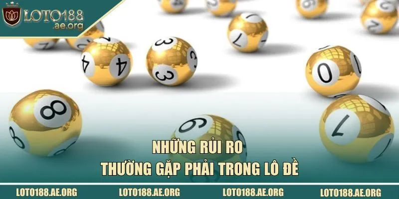 Những rủi ro thường gặp phải trong lô đề