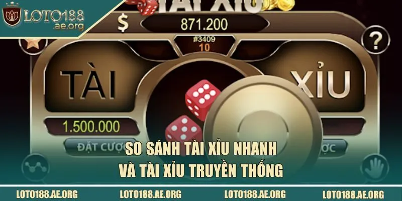 So sánh tài xỉu nhanh và tài xỉu truyền thống