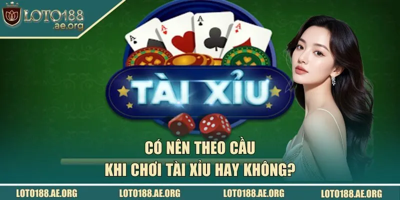 theo cầu khi chơi tài xỉu