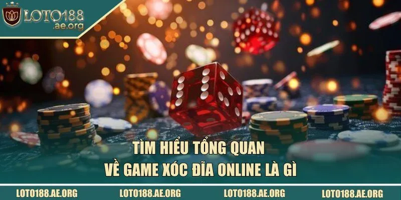 Tìm hiểu tổng quan về game xóc đĩa online là gì